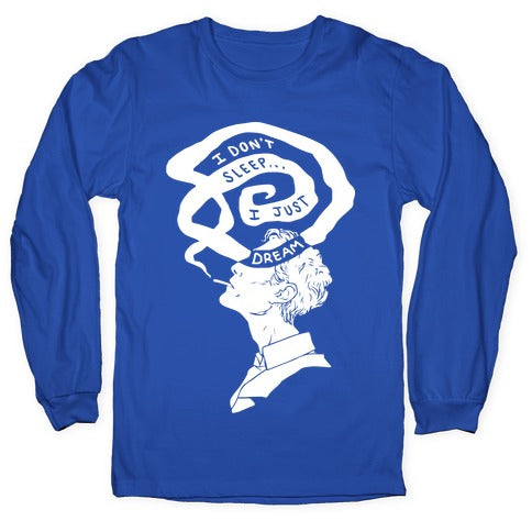 I Don't Sleep I Just Dream Longsleeve Tee